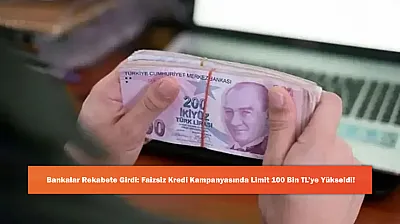 Bankalar Rekabete Girdi: Faizsiz Kredi Kampanyasında Limit 100 Bin TL'ye Yükseldi!