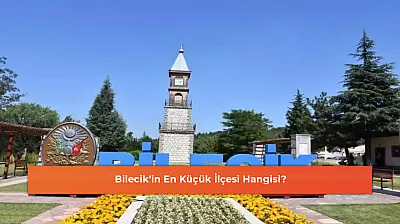 Bilecik'in En Küçük İlçesi Hangisi?