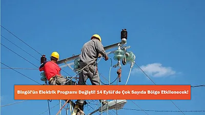 Bingöl'ün Elektrik Programı Değişti! 14 Eylül'de Çok Sayıda Bölge Etkilenecek!