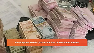 Borç Kapatma Kredisi Çıktı: Tek Bir İmza İle Borçlardan Kurtulun