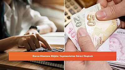 Borcu Olanlara Müjde: Yapılandırma Süreci Başladı