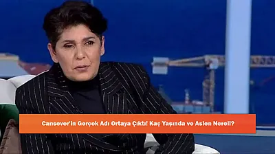 Cansever'in Gerçek Adı Ortaya Çıktı! Kaç Yaşında ve Aslen Nereli?