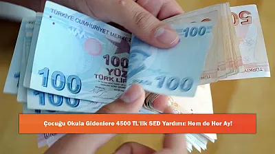 Çocuğu Okula Gidenlere 4500 TL'lik SED Yardımı: Hem de Her Ay!