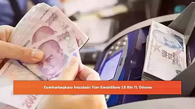 Cumhurbaşkanı İmzaladı: Tüm Emeklilere 15 Bin TL Ödeme