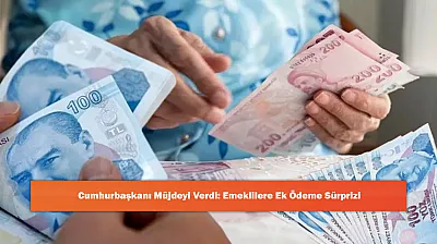 Cumhurbaşkanı Müjdeyi Verdi: Emeklilere Ek Ödeme Sürprizi