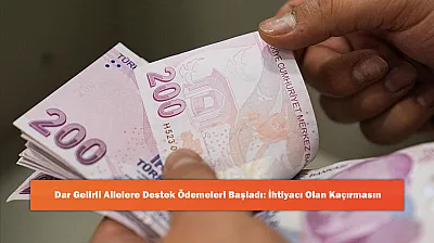 Dar Gelirli Ailelere Destek Ödemeleri Başladı: İhtiyacı Olan Kaçırmasın