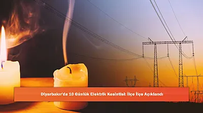 Diyarbakır'da 10 Günlük Elektrik Kesintisi: İlçe İlçe Açıklandı