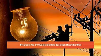 Diyarbakır'da 10 Günlük Elektrik Kesintisi: Hazırlıklı Olun