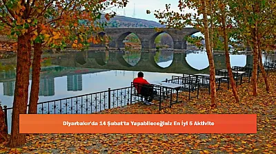 Diyarbakır'da 14 Şubat'ta Yapabileceğiniz En İyi 5 Aktivite