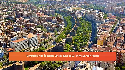 Diyarbakır'da İcradan Satılık Daire: Evi Olmayanlar Yaşadı