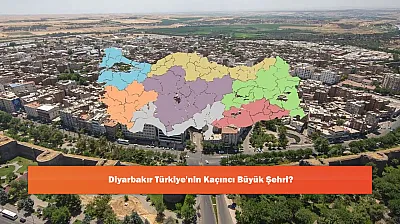 Diyarbakır Türkiye'nin Kaçıncı Büyük Şehri?