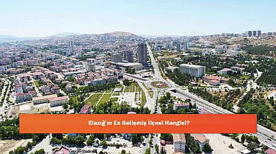 Elazığ'ın En Gelişmiş İlçesi Hangisi?