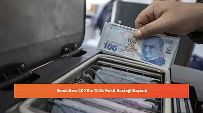 Emeklilere 100 Bin TL'lik Nakit Desteği Başladı