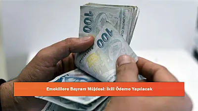 Emeklilere Bayram Müjdesi: İkili Ödeme Yapılacak