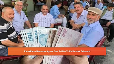 Emeklilere Ramazan Ayına Özel 24 Bin TL'lik Destek Ödemesi