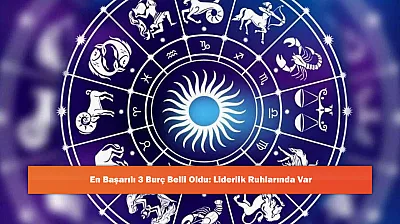 En Başarılı 3 Burç Belli Oldu: Liderlik Ruhlarında Var