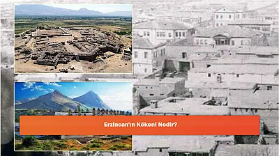 Erzincan'ın Kökeni Nedir?