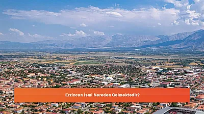 Erzincan İsmi Nereden Gelmektedir?