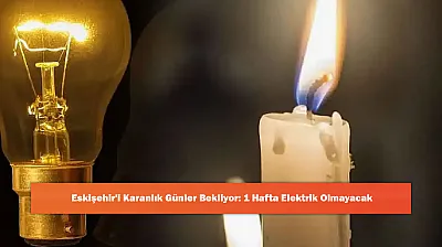 Eskişehir'i Karanlık Günler Bekliyor: 1 Hafta Elektrik Olmayacak