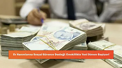 Ev Hanımlarına Sosyal Güvence Desteği: Emeklilikte Yeni Dönem Başlıyor!