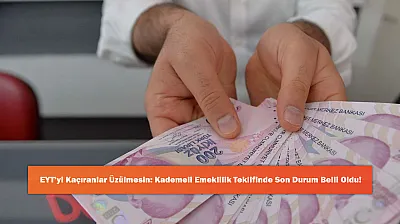 EYT'yi Kaçıranlar Üzülmesin: Kademeli Emeklilik Teklifinde Son Durum Belli Oldu!