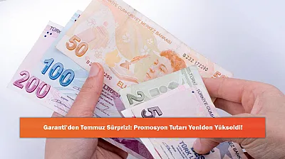 Garanti'den Temmuz Sürprizi: Promosyon Tutarı Yeniden Yükseldi!