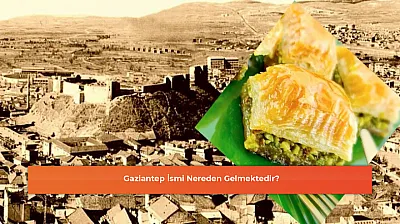 Gaziantep İsmi Nereden Gelmektedir?