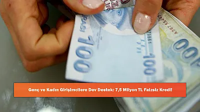 Genç ve Kadın Girişimcilere Dev Destek: 7,5 Milyon TL Faizsiz Kredi!