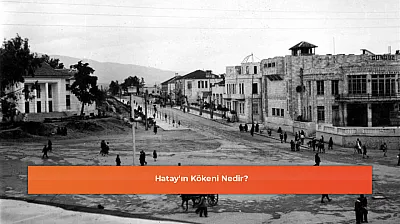 Hatay'ın Kökeni Nedir?