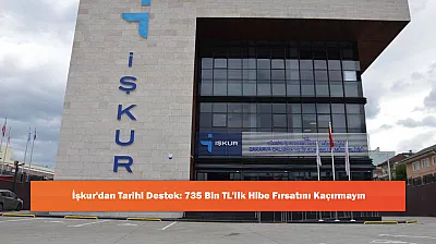 İşkur'dan Tarihi Destek: 735 Bin TL'lik Hibe Fırsatını Kaçırmayın