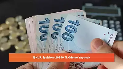 İŞKUR, İşsizlere 20646 TL Ödeme Yapacak