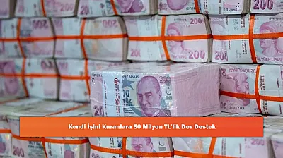 Kendi İşini Kuranlara 50 Milyon TL'lik Dev Destek