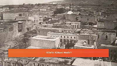 Kilis'in Kökeni Nedir?