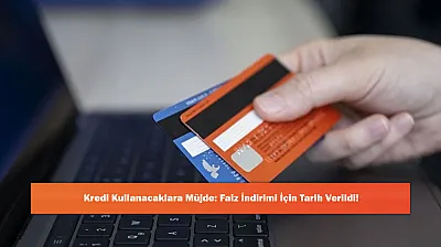 Kredi Kullanacaklara Müjde: Faiz İndirimi İçin Tarih Verildi!