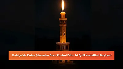 Malatya'da Evden Çıkmadan Önce Kontrol Edin: 14 Eylül Kesintileri Başlıyor!