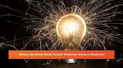 Malatya Genelinde Büyük Kesinti: Elektrikler Günlerce Kesilecek!