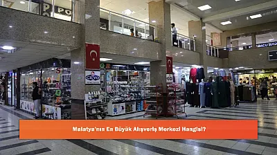 Malatya'nın En Büyük Alışveriş Merkezi Hangisi?