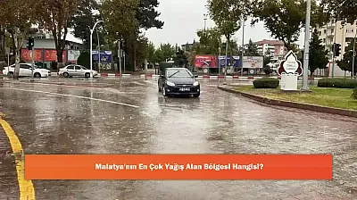 Malatya'nın En Çok Yağış Alan Bölgesi Hangisi?