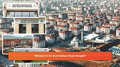 Malatya'nın En Hızlı Gelişen İlçesi Hangisi?