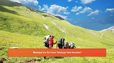 Malatya'nın En Uzun Yürüyüş Yolu Nerede?