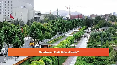 Malatya'nın Etnik Kökeni Nedir?