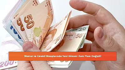 Memur ve Emekli Maaşlarında Yeni Dönem: Zam Planı Değişti!