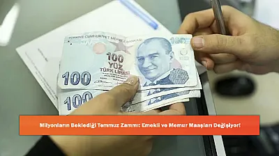 Milyonların Beklediği Temmuz Zammı: Emekli ve Memur Maaşları Değişiyor!