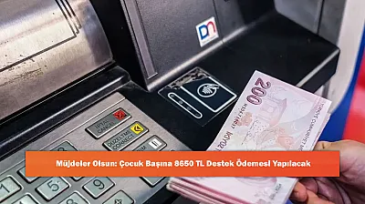 Müjdeler Olsun: Çocuk Başına 8650 TL Destek Ödemesi Yapılacak