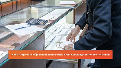 Nakit Arayanlara Müjde: Bankaların Faizsiz Kredi Kampanyaları Tek Tek Açıklandı!