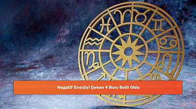 Negatif Enerjiyi Çeken 4 Burç Belli Oldu