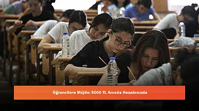 Öğrencilere Müjde: 5000 TL Anında Hesabınızda
