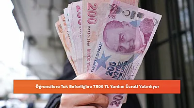 Öğrencilere Tek Seferliğine 7500 TL Yardım Ücreti Yatırılıyor