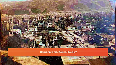 Osmaniye'nin Kökeni Nedir?