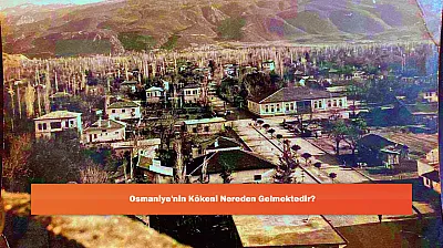 Osmaniye'nin Kökeni Nereden Gelmektedir?
